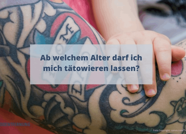 Ab welchem Alter darf ich mich tätowieren lassen?