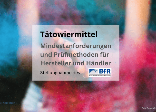 „Mindestanforderungen an Tätowiermittel sowie Prüfmethoden für Hersteller und Händler“ BfR- Stellungnahme