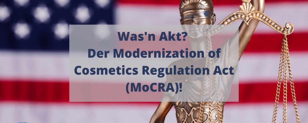 Was’n Akt? Der Modernization of Cosmetics Regulation Act (MoCRA)!